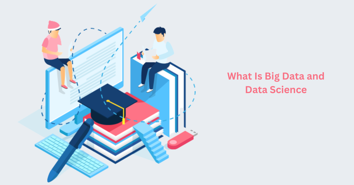 What Is Big Data and Data Science